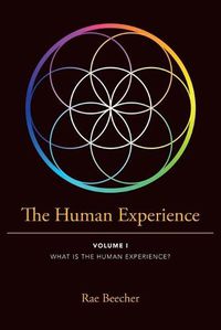 Cover image for The Human Experience: Volume I What Is the Human Experience?