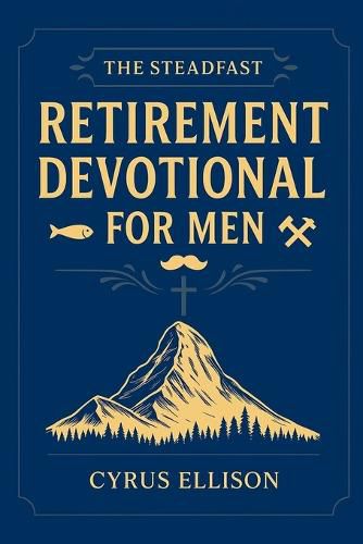 Cover image for The Steadfast Retirement Devotional for Men