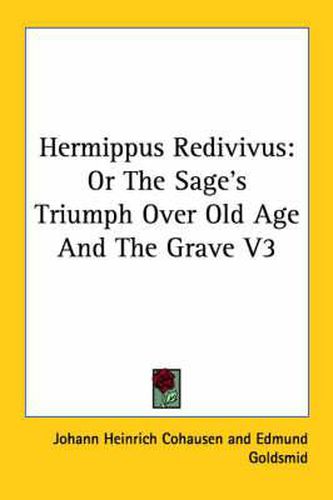 Cover image for Hermippus Redivivus: Or The Sage's Triumph Over Old Age And The Grave V3