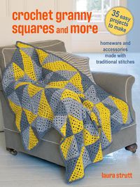 Cover image for Crochet Granny Squares and More: 35 easy projects to make