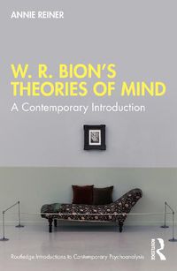 Cover image for W. R. Bion's Theories of Mind: A Contemporary Introduction