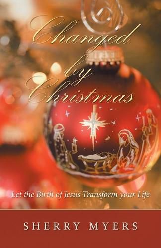 Cover image for Changed by Christmas: Let the Birth of Jesus Transform Your Life