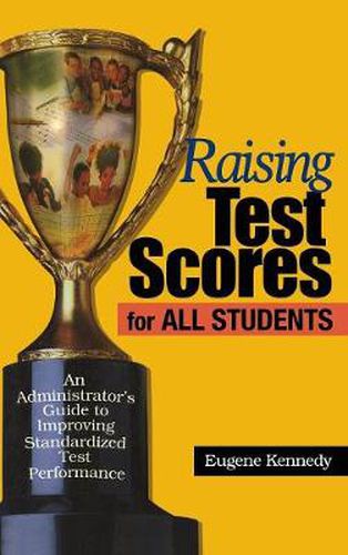 Cover image for Raising Test Scores for All Students: An Administrator's Guide to Improving Standardized Test Performance