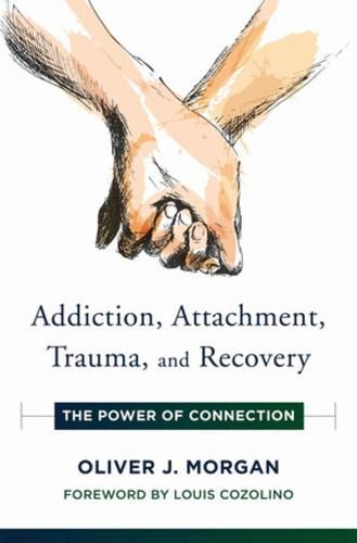 Cover image for Addiction, Attachment, Trauma and Recovery: The Power of Connection