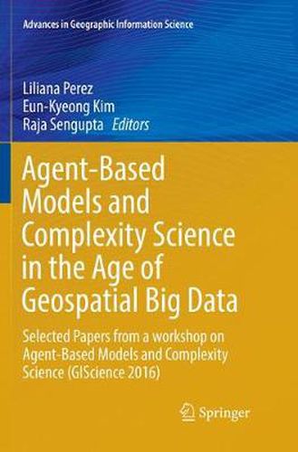 Cover image for Agent-Based Models and Complexity Science in the Age of Geospatial Big Data: Selected Papers from a workshop on Agent-Based Models and Complexity Science (GIScience 2016)