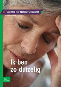 Cover image for Ik Ben Zo Duizelig: Casuistiek Voor Apothekersassistenten