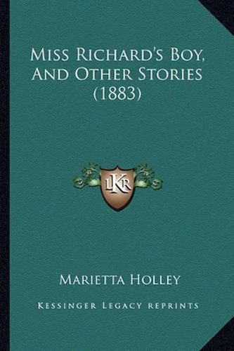 Miss Richard's Boy, and Other Stories (1883) Miss Richard's Boy, and Other Stories (1883)