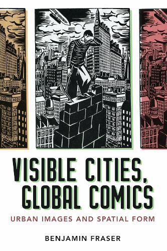 Cover image for Visible Cities, Global Comics: Urban Images and Spatial Form