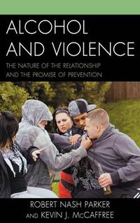 Cover image for Alcohol and Violence: The Nature of the Relationship and the Promise of Prevention