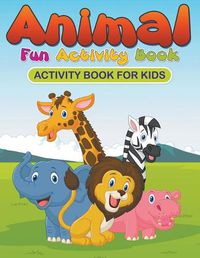 Cover image for Animal Fun Activity Book: Activity Book for Kids