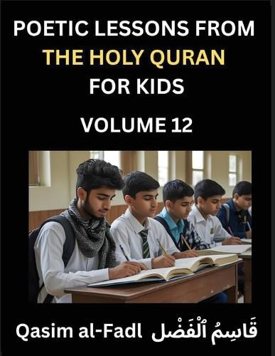 Cover image for Poetic Lessons from the Holy Quran for Kids (Part 12)- The Whispers of the Divine Rhyme, A Collection of Quranic Verses in Verse, Religion, Morality, Poetry, Philosophy and Spiritualism and Poetic Reflections from the Islam