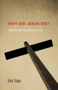 Cover image for Why Did Jesus Die?: What the Bible Says about the Cross