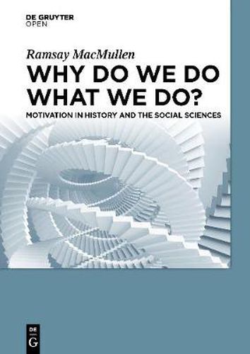 Cover image for Why Do We Do What We Do?: Motivation in History and the Social Sciences