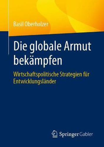 Cover image for Die Globale Armut Bekampfen: Wirtschaftspolitische Strategien Fur Entwicklungslander