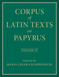 Cover image for Corpus of Latin Texts on Papyrus: Volume 4, Part IV