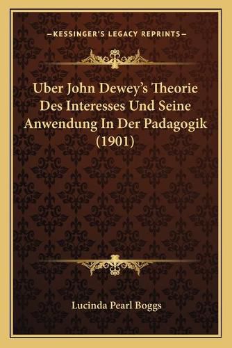 Cover image for Uber John Dewey's Theorie Des Interesses Und Seine Anwendung in Der Padagogik (1901)