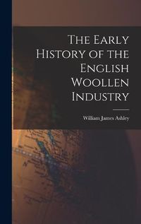 Cover image for The Early History of the English Woollen Industry
