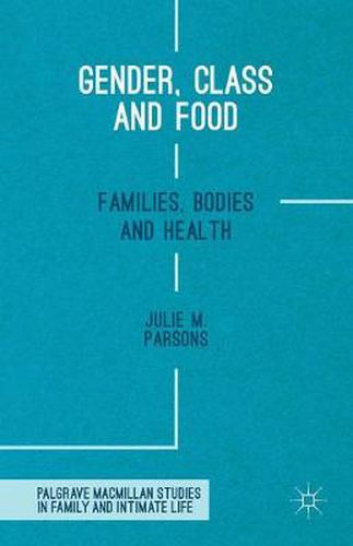 Cover image for Gender, Class and Food: Families, Bodies and Health