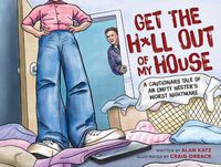 Cover image for Get the H*ll Out of My House: A Cautionary Tale of an Empty Nester's Worst Nightmare