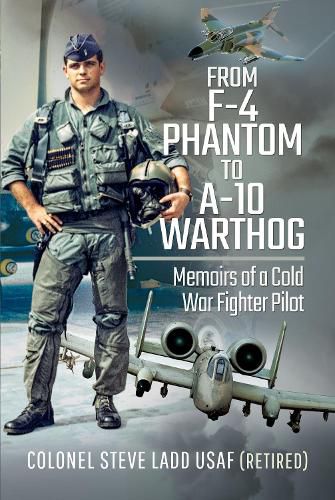 Cover image for From Phantom to Warthog: Memoirs of a Cold War Fighter Pilot