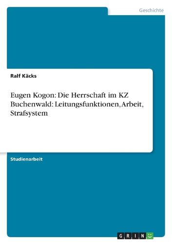 Cover image for Eugen Kogon: Die Herrschaft Im Kz Buchenwald: Leitungsfunktionen, Arbeit, Strafsystem