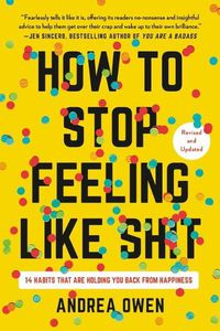 Cover image for How to Stop Feeling Like Sh*t: 14 Habits That Are Holding You Back from Happiness