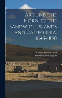 Cover image for Around the Horn to the Sandwich Islands and California, 1845-1850