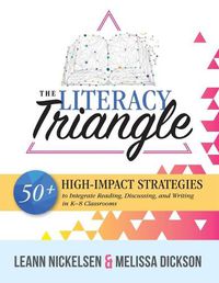 Cover image for The Literacy Triangle: 50+ High-Impact Strategies to Integrate Reading, Discussing, and Writing in K-8 Classrooms