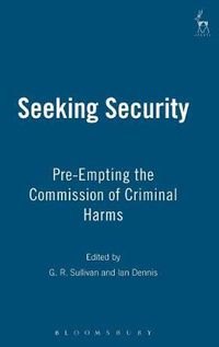 Cover image for Seeking Security: Pre-Empting the Commission of Criminal Harms