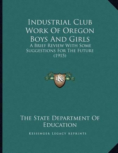 Cover image for Industrial Club Work of Oregon Boys and Girls: A Brief Review with Some Suggestions for the Future (1915)