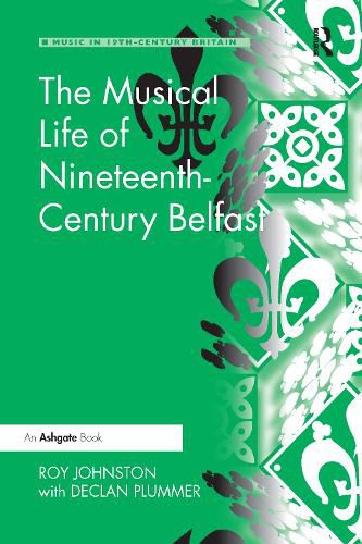 Cover image for The Musical Life of Nineteenth-Century Belfast