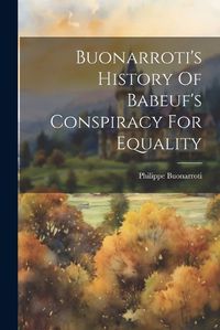 Cover image for Buonarroti's History Of Babeuf's Conspiracy For Equality