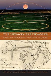 Cover image for The Newark Earthworks: Enduring Monuments, Contested Meanings