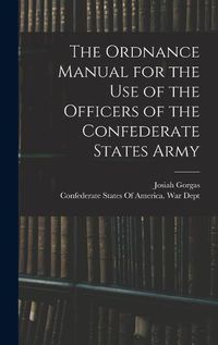 Cover image for The Ordnance Manual for the use of the Officers of the Confederate States Army