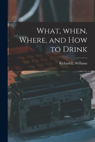 What, When, Where, and How to Drink