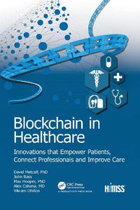 Cover image for Blockchain in Healthcare: Innovations that Empower Patients, Connect Professionals and Improve Care