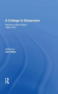 Cover image for A College In Dispersion/h: Women of Bryn Mawr 1896-1975