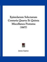Cover image for Epistolarum Selectarum Centuria Quarta Et Quinta Miscellanea Postuma (1607)
