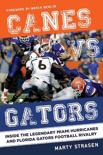 Cover image for Canes vs. Gators: Inside the Legendary Miami Hurricanes and Florida Gators Football Rivalry