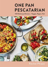 Cover image for One Pan Pescatarian: 100 Delicious Dinners - Veggie, Vegan, Fish