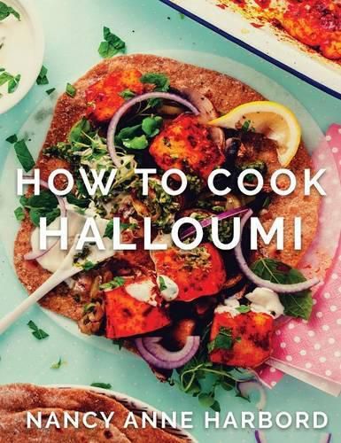 Cover image for How to Cook Halloumi: Vegetarian feasts for every occasion