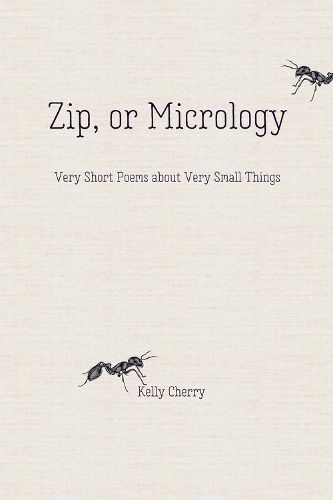 Zip, or Micrology: Very Short Poems About Very Small Things