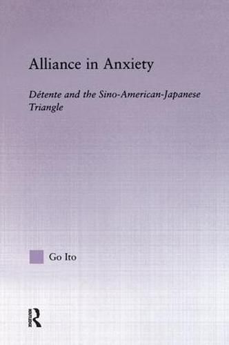 Cover image for Alliance in Anxiety: Detente and the Sino-American-Japanese Triangle