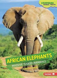 Cover image for African Elephants: Massive Tusked Mammals