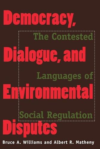 Cover image for Democracy, Dialogue, and Environmental Disputes: The Contested Languages of Social Regulation