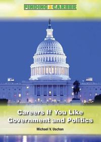 Cover image for Careers If You Like Government and Politics