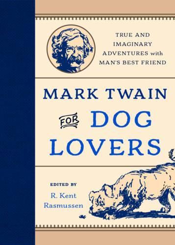 Cover image for Mark Twain for Dog Lovers: True and Imaginary Adventures with Man's Best Friend