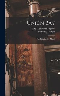 Cover image for Union Bay: the Life of a City Marsh