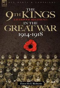 Cover image for The 9th-The King's (Liverpool Regiment) in the Great War 1914 - 1918