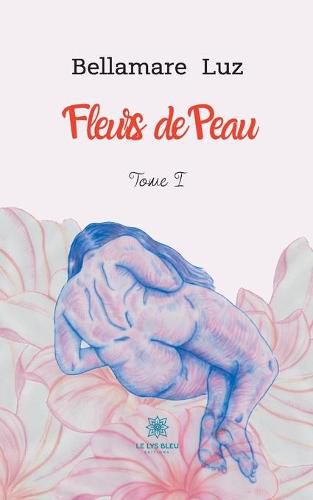 Cover image for Fleurs de peau: Tome I